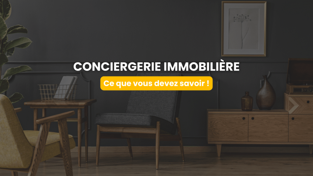 Conciergerie immobilière : tout ce que vous devez savoir !
