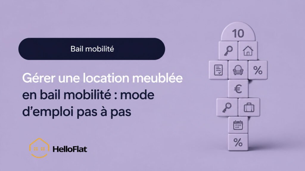 Gérer ma location meublée en bail mobilité : mode d’emploi pas à pas