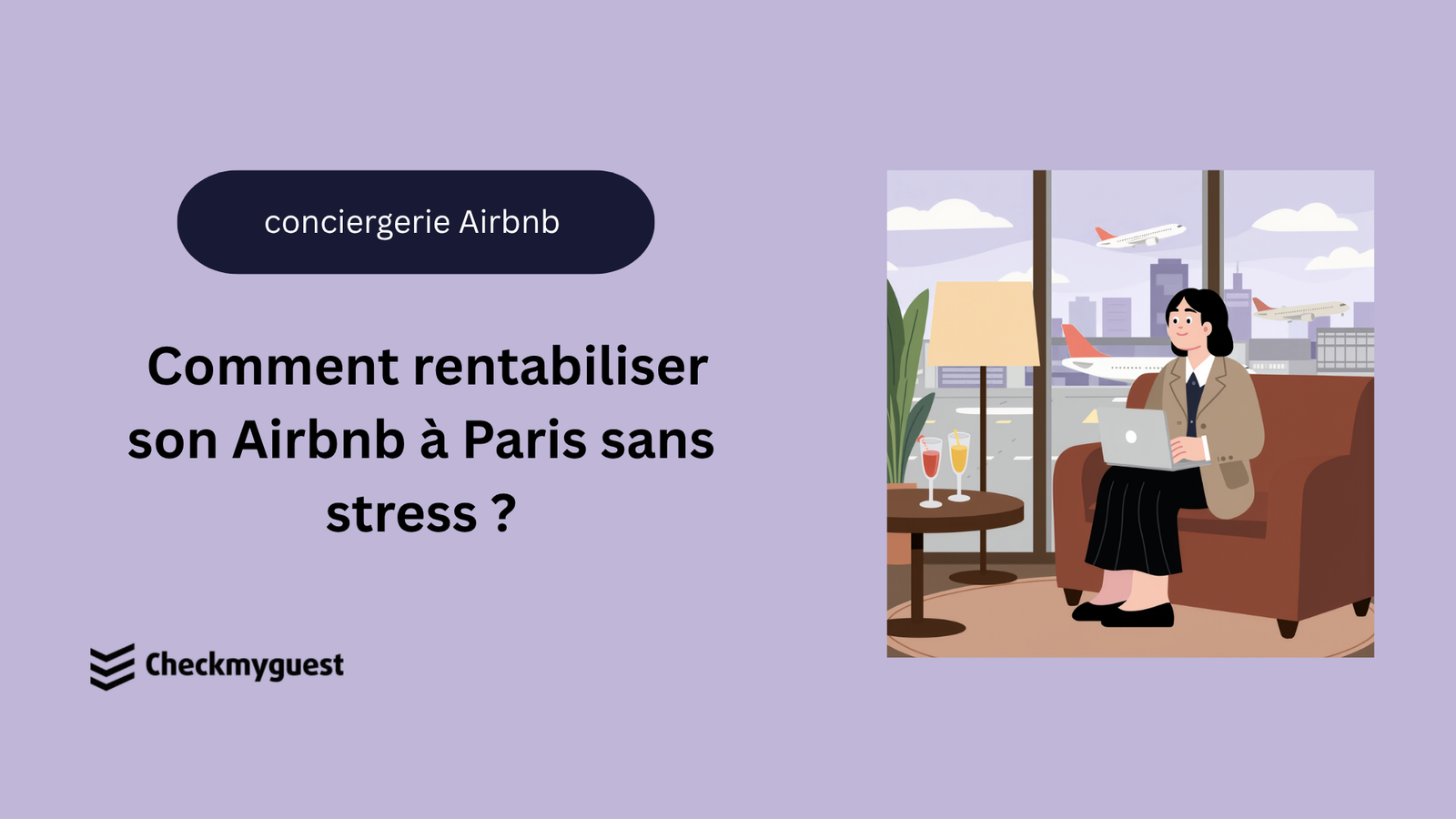 Comment rentabiliser son Airbnb à Paris sans stress ?